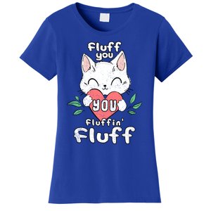 Fluff You You Fluffin Fluff Cat Meaningful Gift Women's T-Shirt