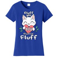 Fluff You You Fluffin Fluff Cat Meaningful Gift Women's T-Shirt