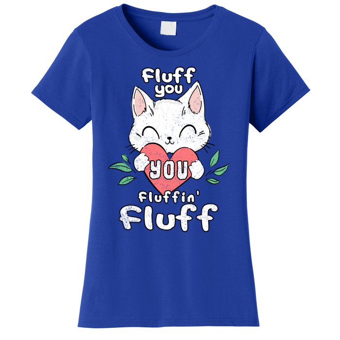 Fluff You You Fluffin Fluff Cat Meaningful Gift Women's T-Shirt