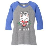 Fluff You You Fluffin Fluff Cat Meaningful Gift Women's Tri-Blend 3/4-Sleeve Raglan Shirt