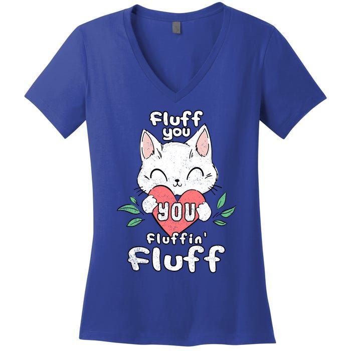 Fluff You You Fluffin Fluff Cat Meaningful Gift Women's V-Neck T-Shirt