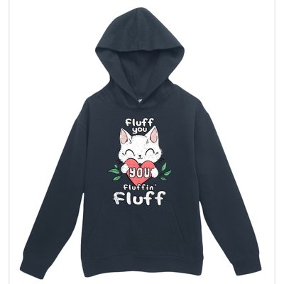 Fluff You You Fluffin Fluff Cat Meaningful Gift Urban Pullover Hoodie