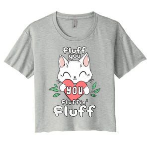 Fluff You You Fluffin Fluff Cat Meaningful Gift Women's Crop Top Tee