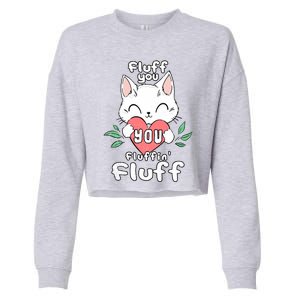 Fluff You You Fluffin Fluff Cat Meaningful Gift Cropped Pullover Crew