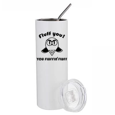 Fluff You You Fluffin' Fluff Owl Gift Stainless Steel Tumbler