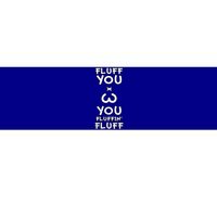 Fluff You You Fluffin Fluff Cat Gift Bumper Sticker