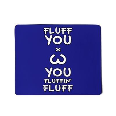 Fluff You You Fluffin Fluff Cat Gift Mousepad