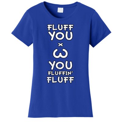 Fluff You You Fluffin Fluff Cat Gift Women's T-Shirt