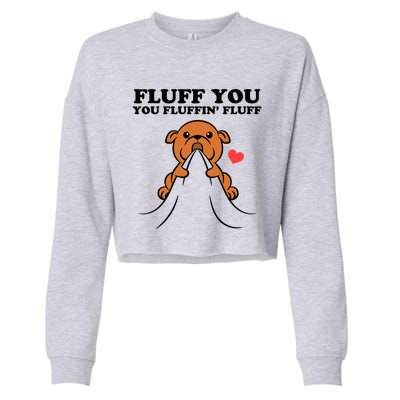 Fluff You You Fluffin Fluff Dog Gift Cropped Pullover Crew