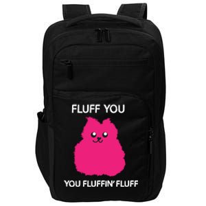 Fluff You You Fluffin' Fluff Cute Gift Funny Cat Kitten Lover Great Gift Impact Tech Backpack