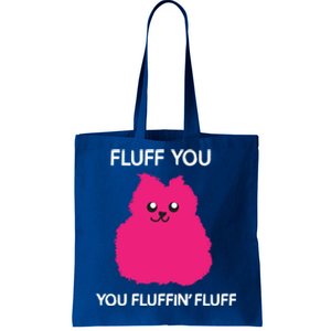 Fluff You You Fluffin' Fluff Cute Gift Funny Cat Kitten Lover Great Gift Tote Bag