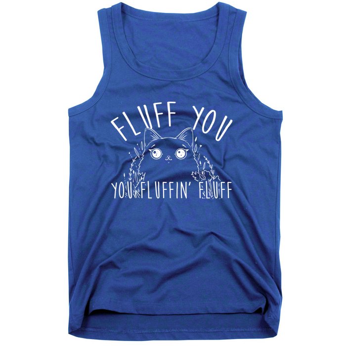 Fluff You You Fluffin Fluff Funny Cat Kitten Gift Tank Top