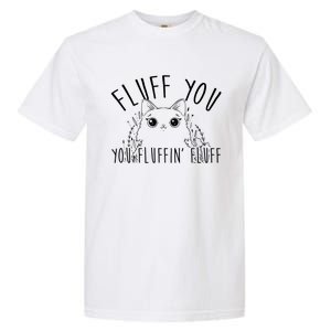 Fluff You You Fluffin Fluff Funny Cat Kitten Gift Garment-Dyed Heavyweight T-Shirt