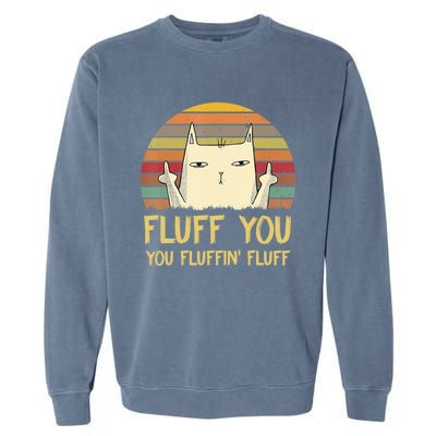 Fluff You You Fluffin' Fluff Cute Gift Funny Cat Kitten Lovers Meaningful Gift Garment-Dyed Sweatshirt