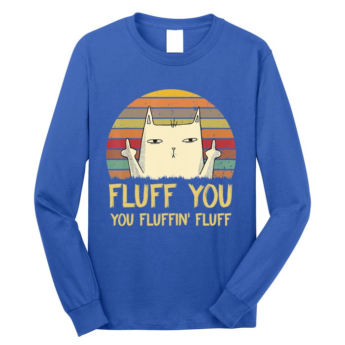 Fluff You You Fluffin' Fluff Cute Gift Funny Cat Kitten Lovers Meaningful Gift Long Sleeve Shirt