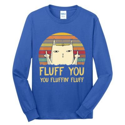 Fluff You You Fluffin' Fluff Cute Gift Funny Cat Kitten Lovers Meaningful Gift Tall Long Sleeve T-Shirt