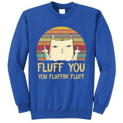 Fluff You You Fluffin' Fluff Cute Gift Funny Cat Kitten Lovers Meaningful Gift Tall Sweatshirt