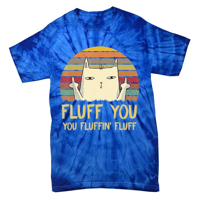 Fluff You You Fluffin' Fluff Cute Gift Funny Cat Kitten Lovers Meaningful Gift Tie-Dye T-Shirt