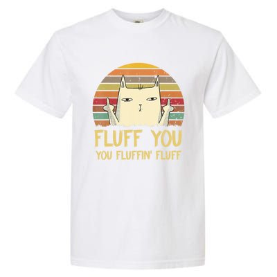 Fluff You You Fluffin' Fluff Cute Gift Funny Cat Kitten Lovers Meaningful Gift Garment-Dyed Heavyweight T-Shirt