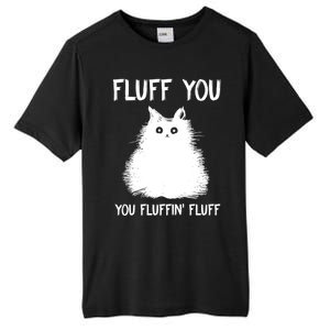 Fluff You You Fluffin' Fluff Gift Funny Cat Kitten Gift Tall Fusion ChromaSoft Performance T-Shirt