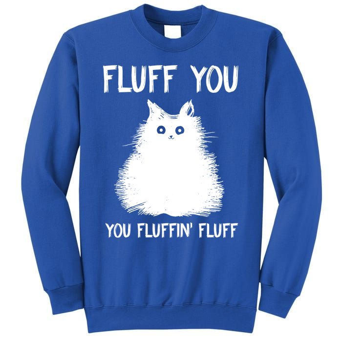 Fluff You You Fluffin' Fluff Gift Funny Cat Kitten Gift Sweatshirt