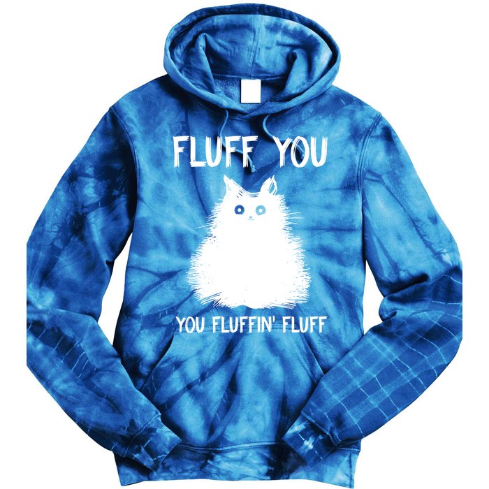 Fluff You You Fluffin' Fluff Gift Funny Cat Kitten Gift Tie Dye Hoodie