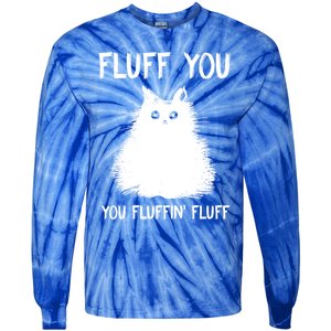 Fluff You You Fluffin' Fluff Gift Funny Cat Kitten Gift Tie-Dye Long Sleeve Shirt