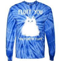 Fluff You You Fluffin' Fluff Gift Funny Cat Kitten Gift Tie-Dye Long Sleeve Shirt