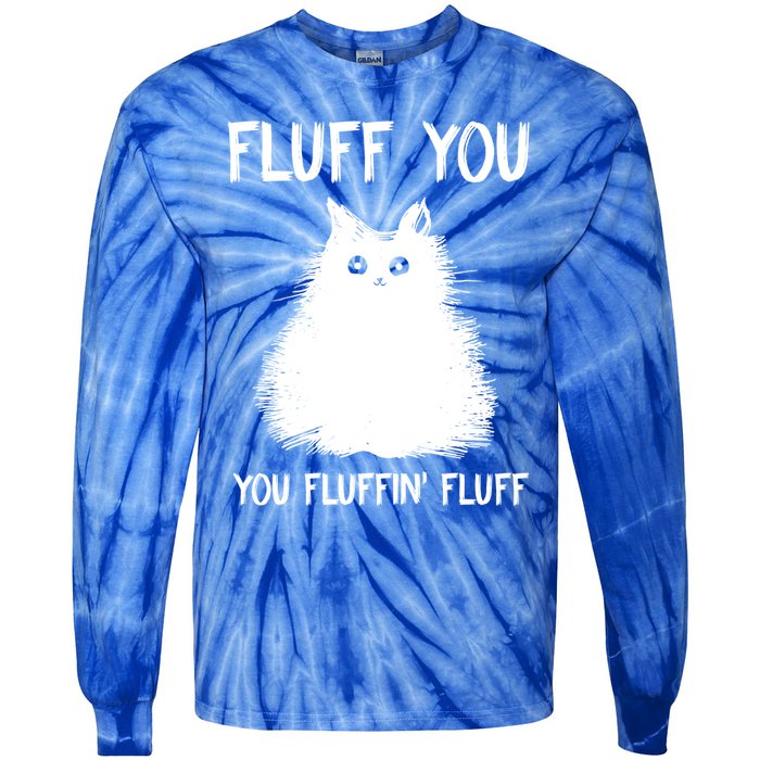 Fluff You You Fluffin' Fluff Gift Funny Cat Kitten Gift Tie-Dye Long Sleeve Shirt