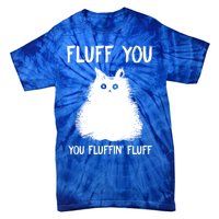 Fluff You You Fluffin' Fluff Gift Funny Cat Kitten Gift Tie-Dye T-Shirt