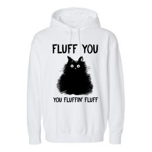 Fluff You You Fluffin' Fluff Gift Funny Cat Kitten Gift Garment-Dyed Fleece Hoodie