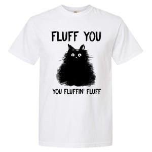 Fluff You You Fluffin' Fluff Gift Funny Cat Kitten Gift Garment-Dyed Heavyweight T-Shirt