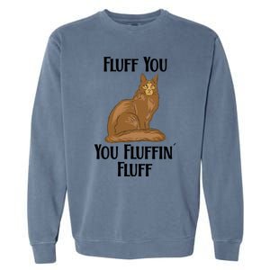 Fluff You You Fluffin Fluff Funny Cat Gift Garment-Dyed Sweatshirt