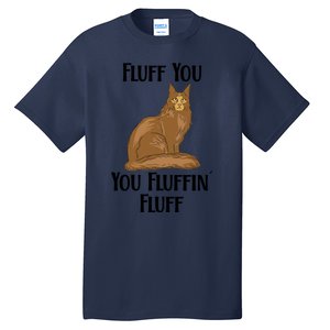 Fluff You You Fluffin Fluff Funny Cat Gift Tall T-Shirt