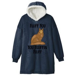 Fluff You You Fluffin Fluff Funny Cat Gift Hooded Wearable Blanket