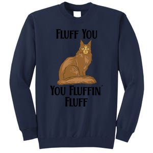 Fluff You You Fluffin Fluff Funny Cat Gift Tall Sweatshirt