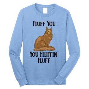 Fluff You You Fluffin Fluff Funny Cat Gift Long Sleeve Shirt