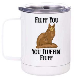 Fluff You You Fluffin Fluff Funny Cat Gift 12 oz Stainless Steel Tumbler Cup