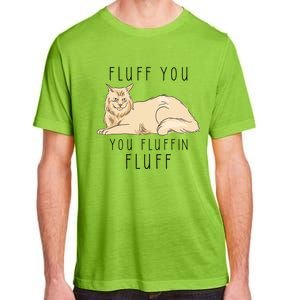 Fluff You You Fluffin Fluff Funny Cat Gift Adult ChromaSoft Performance T-Shirt