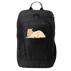 Fluff You You Fluffin Fluff Funny Cat Gift City Backpack