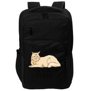 Fluff You You Fluffin Fluff Funny Cat Gift Impact Tech Backpack