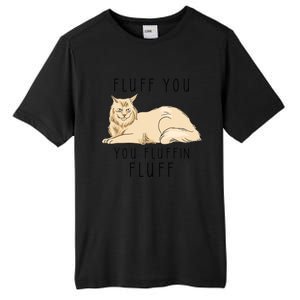 Fluff You You Fluffin Fluff Funny Cat Gift Tall Fusion ChromaSoft Performance T-Shirt