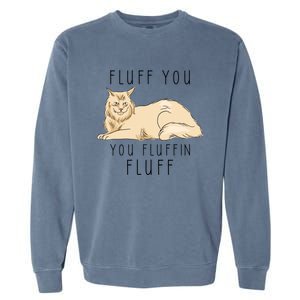 Fluff You You Fluffin Fluff Funny Cat Gift Garment-Dyed Sweatshirt