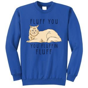 Fluff You You Fluffin Fluff Funny Cat Gift Sweatshirt