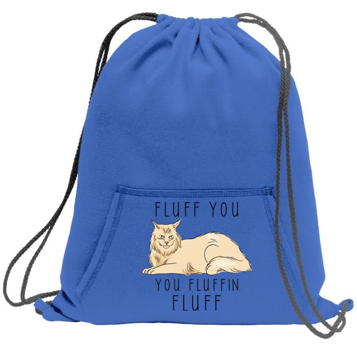 Fluff You You Fluffin Fluff Funny Cat Gift Sweatshirt Cinch Pack Bag