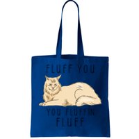 Fluff You You Fluffin Fluff Funny Cat Gift Tote Bag