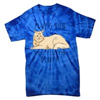 Fluff You You Fluffin Fluff Funny Cat Gift Tie-Dye T-Shirt