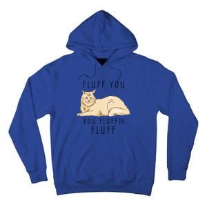 Fluff You You Fluffin Fluff Funny Cat Gift Tall Hoodie