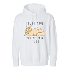 Fluff You You Fluffin Fluff Funny Cat Gift Garment-Dyed Fleece Hoodie