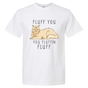 Fluff You You Fluffin Fluff Funny Cat Gift Garment-Dyed Heavyweight T-Shirt